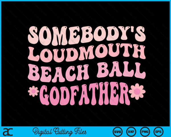 Somebody's Loudmouth Beach Ball Godfather SVG PNG Digital Cutting Files