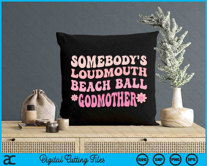 Somebody's Loudmouth Beach Ball Godmother SVG PNG Digital Cutting Files Somebody's Loudmouth Beach Ball Godmother SVG PNG Digital Cutting Files
