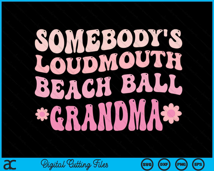 Somebody's Loudmouth Beach Ball Grandma SVG PNG Digital Cutting Files Somebody's Loudmouth Beach Ball Grandma SVG PNG Digital Cutting Files