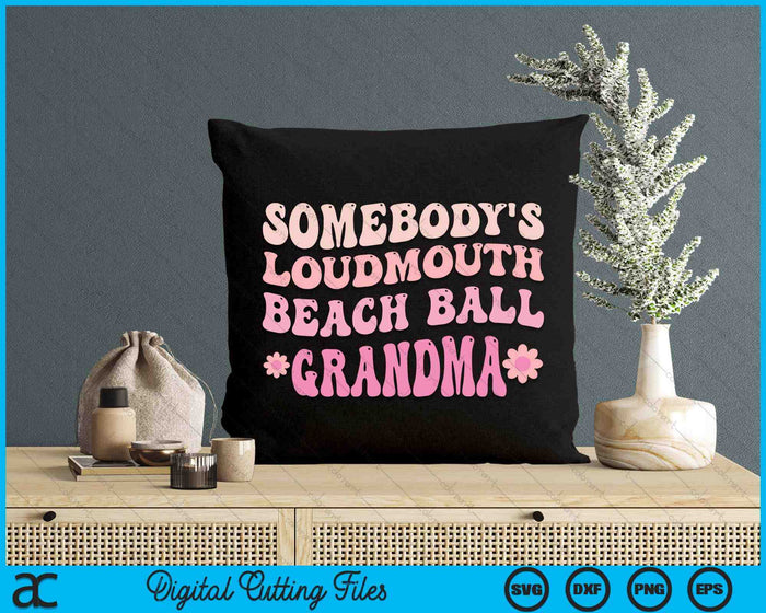 Somebody's Loudmouth Beach Ball Grandma SVG PNG Digital Cutting Files Somebody's Loudmouth Beach Ball Grandma SVG PNG Digital Cutting Files