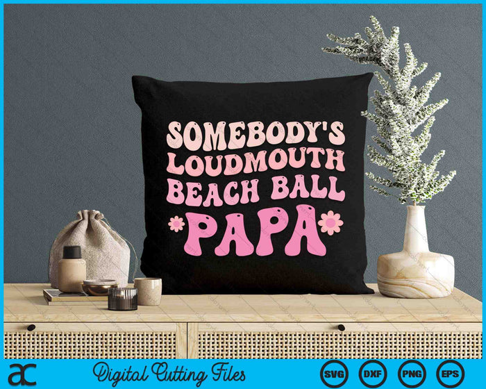 Somebody's Loudmouth Beach Ball Papa SVG PNG Digital Cutting Files