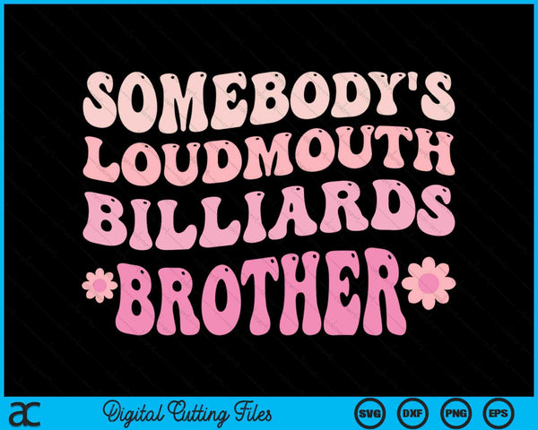 Somebody's Loudmouth Billiards Brother SVG PNG Digital Cutting Files