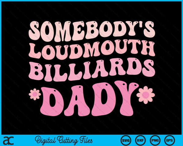 Somebody's Loudmouth Billiards Dady SVG PNG Digital Cutting Files