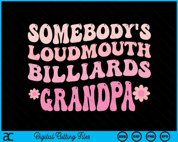 Somebody's Loudmouth Billiards Grandpa SVG PNG Digital Cutting Files