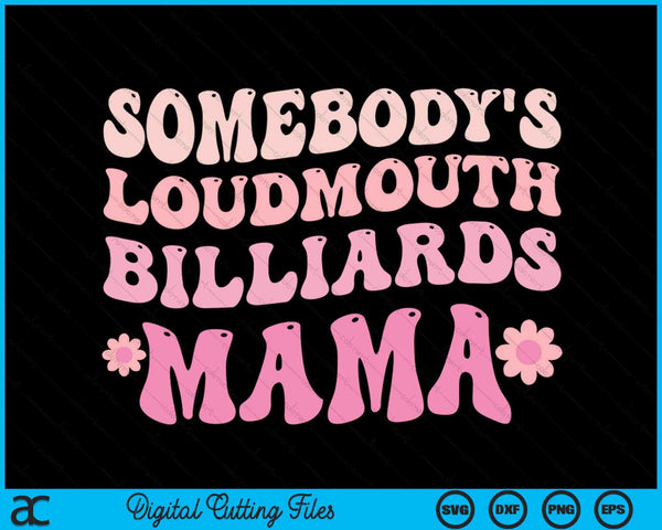 Somebody's Loudmouth Billiards Mama SVG PNG Digital Cutting Files
