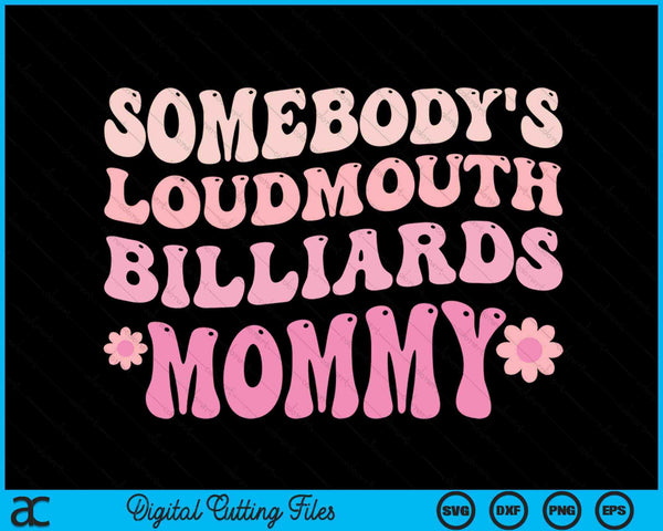 Somebody's Loudmouth Billiards Mommy SVG PNG Digital Cutting Files