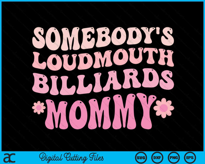 Somebody's Loudmouth Billiards Mommy SVG PNG Digital Cutting Files