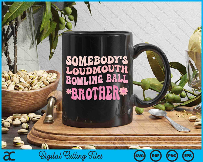 Somebody's Loudmouth Bowling Ball Brother SVG PNG Digital Cutting Files