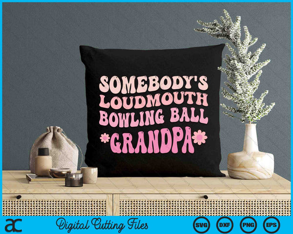 Somebody's Loudmouth Bowling Ball Grandpa SVG PNG Digital Cutting Files