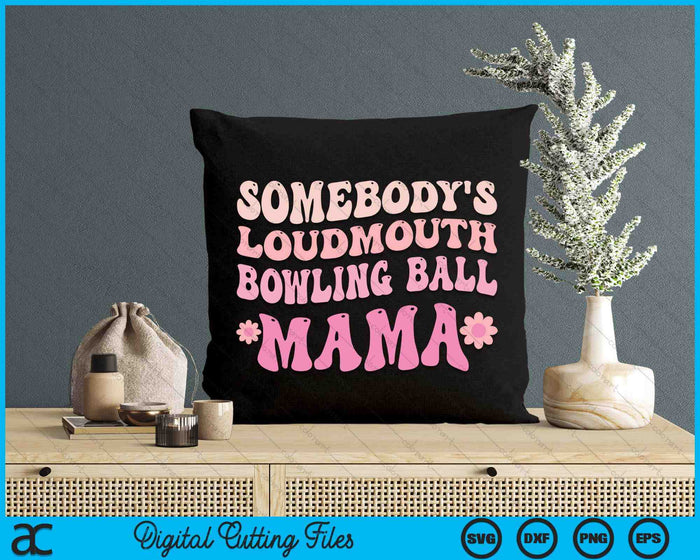 Somebody's Loudmouth Bowling Ball Mama SVG PNG Digital Cutting Files Somebody's Loudmouth Bowling Ball Mama SVG PNG Digital Cutting Files