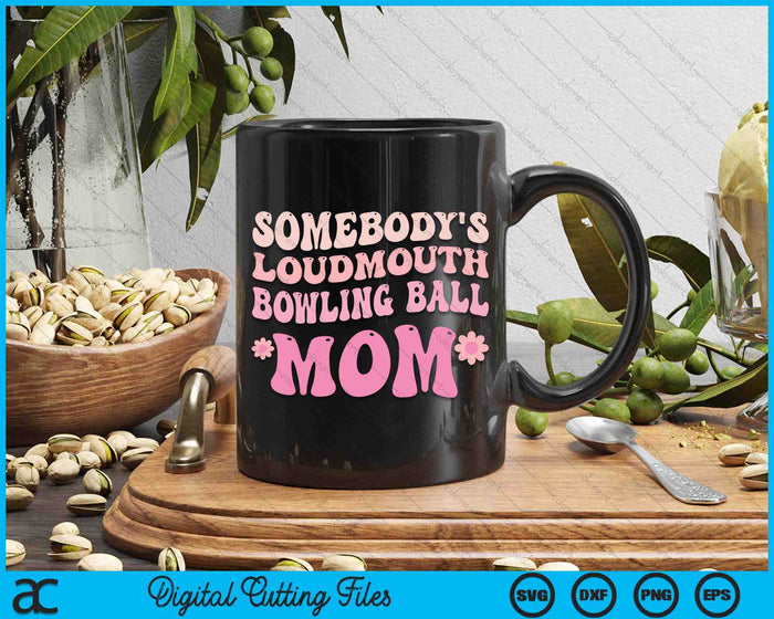 Somebody's Loudmouth Bowling Ball Mom SVG PNG Digital Cutting Files