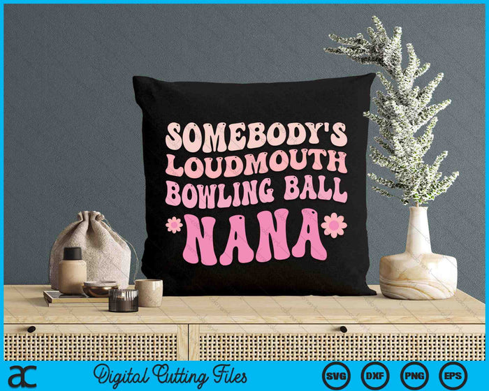 Somebody's Loudmouth Bowling Ball Nana SVG PNG Digital Cutting Files