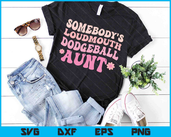 Somebody's Loudmouth Dodgeball Aunt SVG PNG Digital Cutting Files