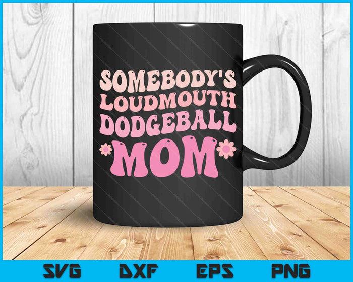 Somebody's Loudmouth Dodgeball Mom Mothers Day SVG PNG Digital Cutting Files