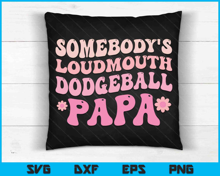 Somebody's Loudmouth Dodgeball Papa SVG PNG Digital Cutting Files
