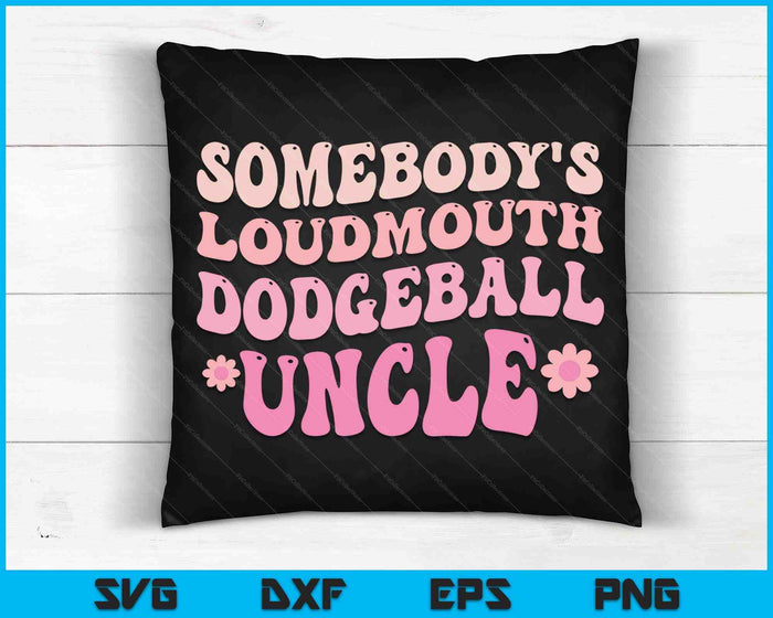 Somebody's Loudmouth Dodgeball Uncle SVG PNG Digital Cutting Files