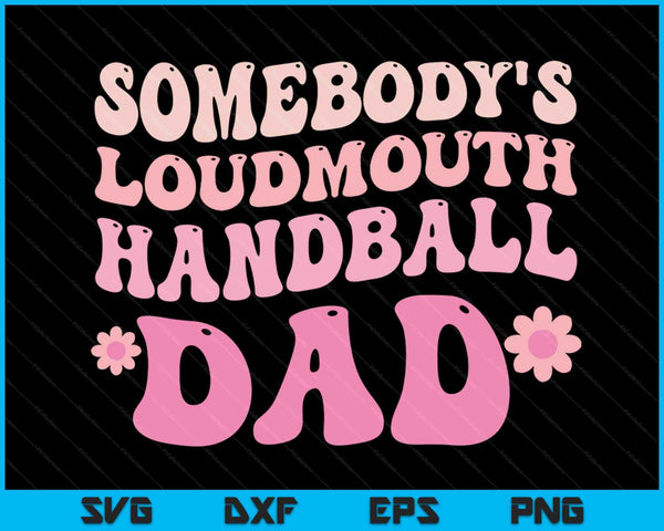 Somebody's Loudmouth Handball Dad SVG PNG Digital Cutting Files
