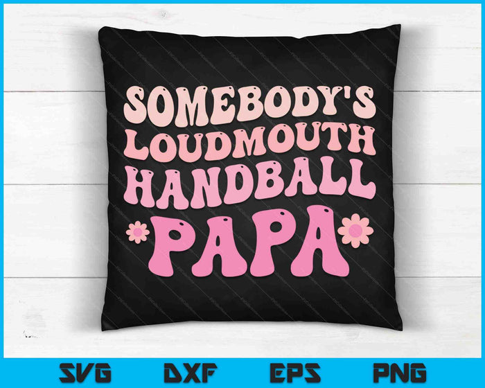Somebody's Loudmouth Handball Papa SVG PNG Digital Cutting Files