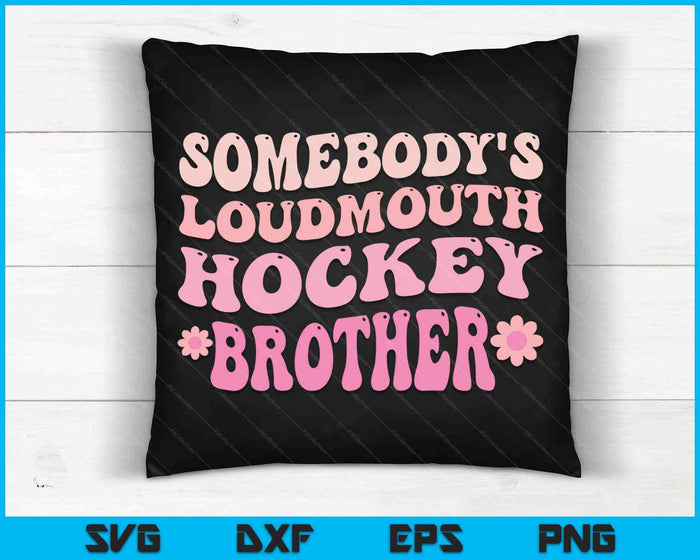 Somebody's Loudmouth Hockey Brother SVG PNG Digital Cutting Files