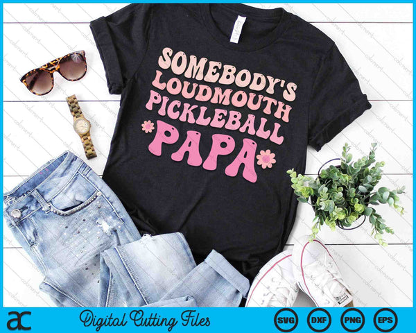 Somebody's Loudmouth Pickleball Papa SVG PNG Digital Cutting Files