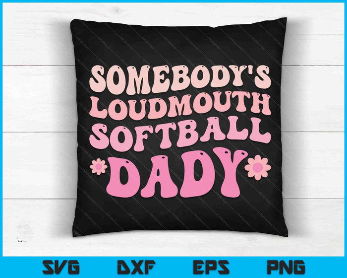 Somebody's Loudmouth Softball Dady SVG PNG Digital Printable Files