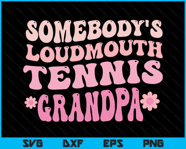 Somebody's Loudmouth Tennis Grandpa SVG PNG Digital Cutting Files