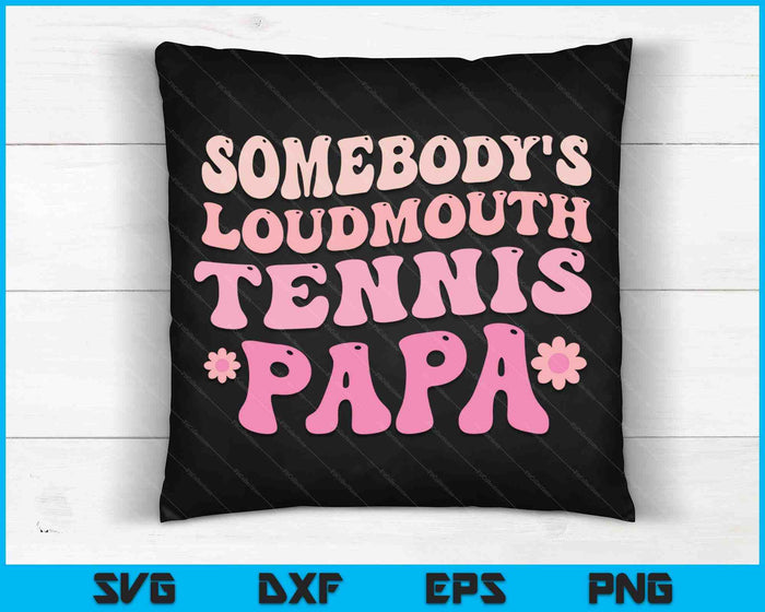Somebody's Loudmouth Tennis Papa SVG PNG Digital Cutting Files