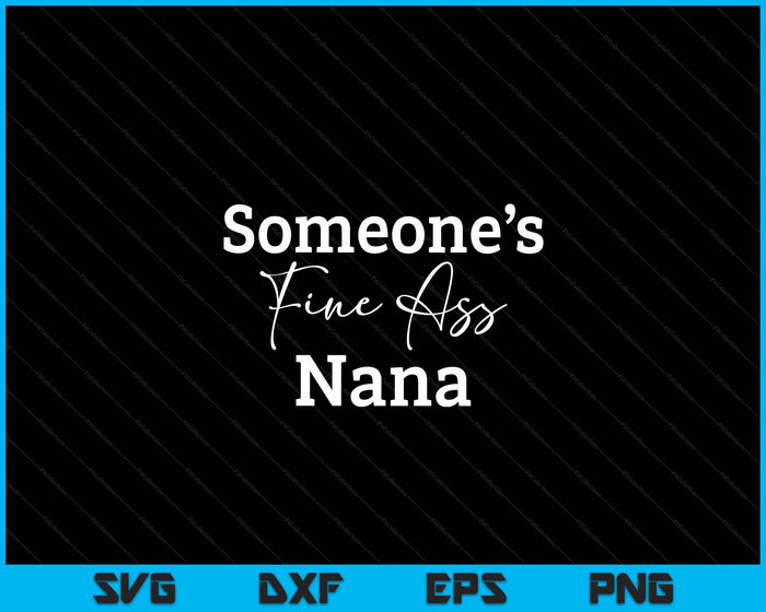 Someone's Fine Ass Nana Mother's Day SVG PNG Digital Cutting File Someone's Fine Ass Nana Mother's Day SVG PNG Digital Cutting File