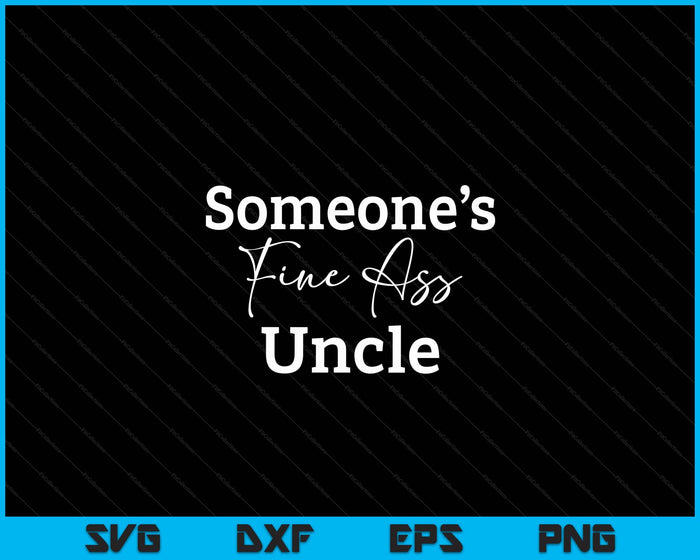 Someone's Fine Ass Uncle Father's Day SVG PNG Digital Cutting File Someone's Fine Ass Uncle Father's Day SVG PNG Digital Cutting File