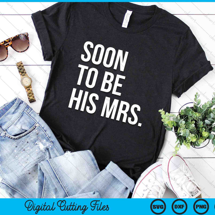 Soon To Be His Mrs Future Wife SVG PNG Cutting Printable Files