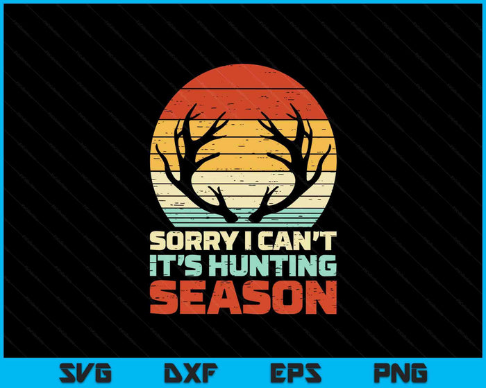 Sorry Cant Hunting Season Antler Retro Buck Deer Hunter Gift SVG PNG Digital Cutting Files Sorry Cant Hunting Season Antler Retro Buck Deer Hunter Gift SVG PNG Digital Cutting Files