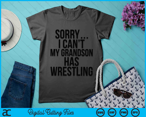 Sorry I Can't My Grandson Has Wrestling SVG PNG Digital Printable Files