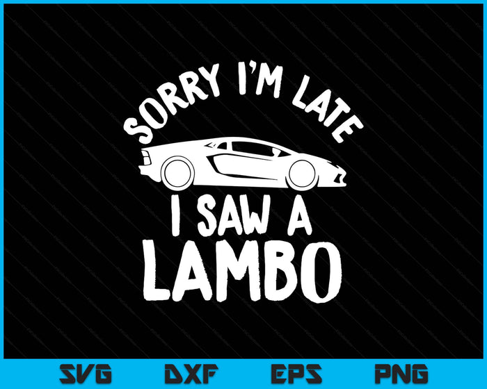 Sorry I'm Late I Saw A Fast Cars. Crypto And Super Car lover SVG PNG Digital Printable Files Sorry I'm Late I Saw A Fast Cars. Crypto And Super Car lover SVG PNG Digital Printable Files