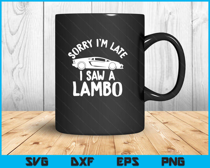 Sorry I'm Late I Saw A Fast Cars. Crypto And Super Car lover SVG PNG Digital Printable Files Sorry I'm Late I Saw A Fast Cars. Crypto And Super Car lover SVG PNG Digital Printable Files