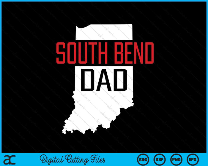 South Bend Dad Indiana State Map SVG PNG Digital Printable Files South Bend Dad Indiana State Map SVG PNG Digital Printable Files