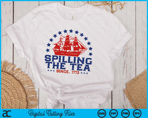 Spilling The Tea Since 1773 Fourth Of July Funny 4th Of July SVG PNG Digital Printable Files