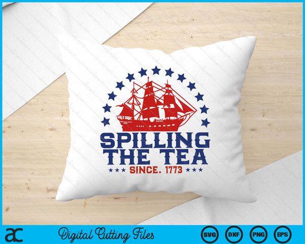 Spilling The Tea Since 1773 Fourth Of July Funny 4th Of July SVG PNG Digital Printable Files