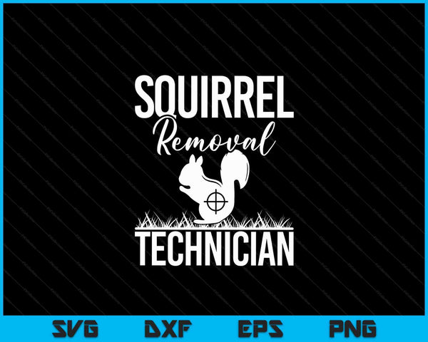 Squirrel Removal Technician Funny Squirrel Hunting SVG PNG Digital Cutting Files