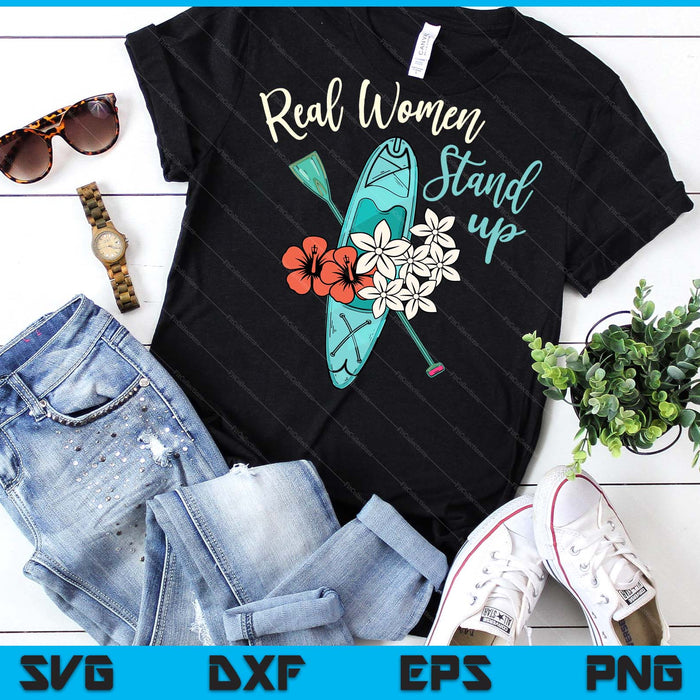 Stand Up Paddling Real Women Stand Up SUP Paddl SVG PNG Digital Printable Files Stand Up Paddling Real Women Stand Up SUP Paddl SVG PNG Digital Printable Files