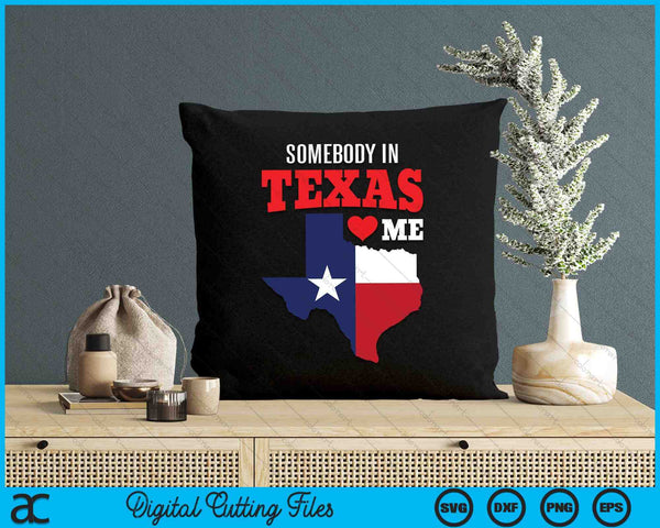State of Texas Somebody Texas Loves Me SVG PNG Digital Cutting Files