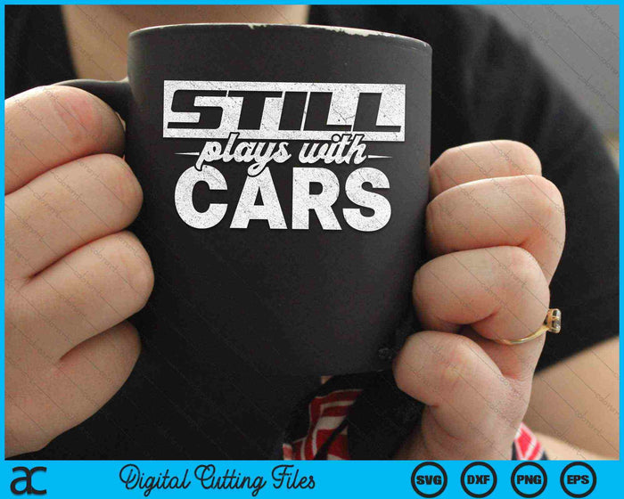 Still Plays With Cars Mechanic SVG PNG Digital Cutting Files Still Plays With Cars Mechanic SVG PNG Digital Cutting Files