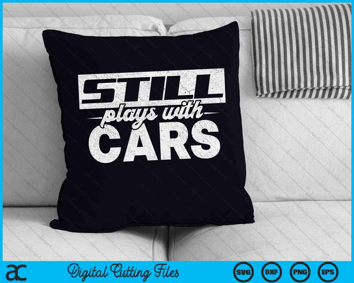 Still Plays With Cars Mechanic SVG PNG Digital Cutting Files Still Plays With Cars Mechanic SVG PNG Digital Cutting Files