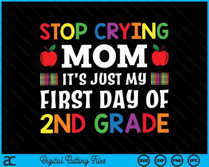 Stop Crying Mom It's Just My First Day Of 2nd Grade SVG PNG Digital Cutting Files Stop Crying Mom It's Just My First Day Of 2nd Grade SVG PNG Digital Cutting Files