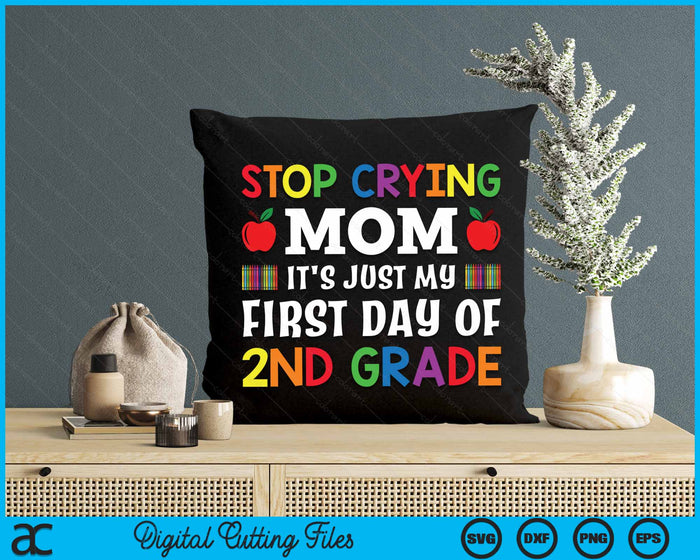 Stop Crying Mom It's Just My First Day Of 2nd Grade SVG PNG Digital Cutting Files Stop Crying Mom It's Just My First Day Of 2nd Grade SVG PNG Digital Cutting Files