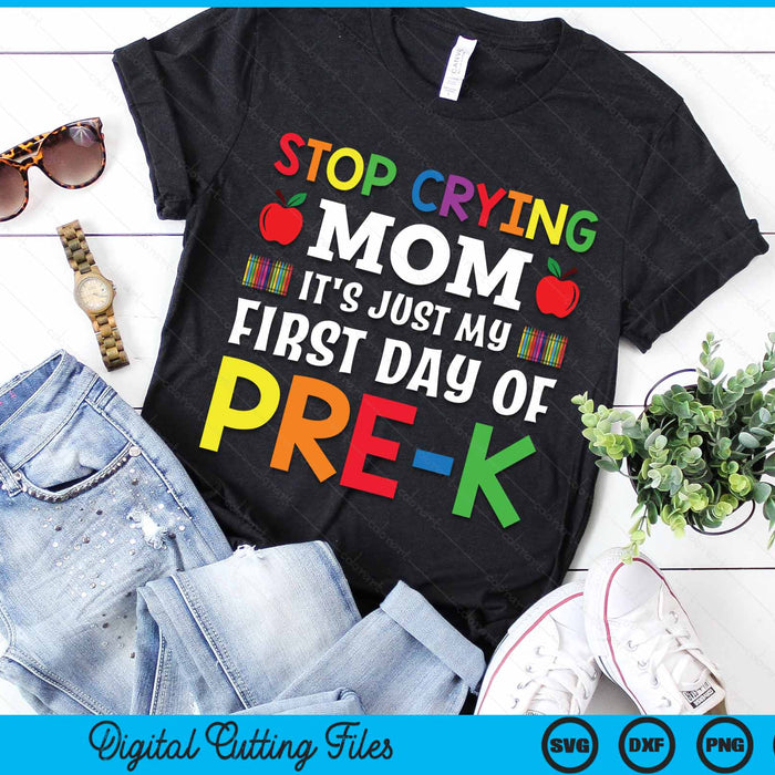 Stop Crying Mom It's Just My First Day Of Pre-k SVG PNG Digital Cutting Files Stop Crying Mom It's Just My First Day Of Pre-k SVG PNG Digital Cutting Files
