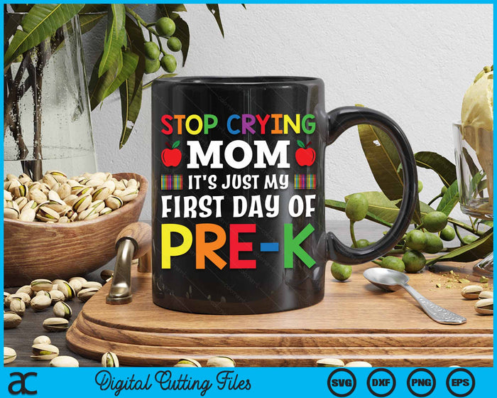 Stop Crying Mom It's Just My First Day Of Pre-k SVG PNG Digital Cutting Files Stop Crying Mom It's Just My First Day Of Pre-k SVG PNG Digital Cutting Files