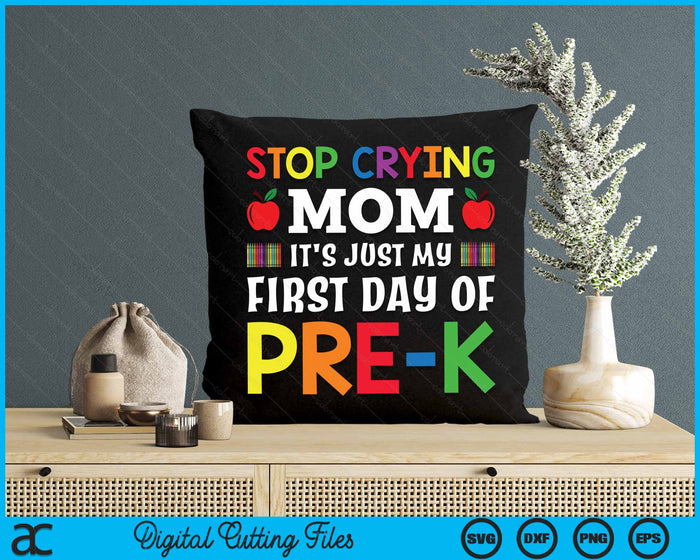 Stop Crying Mom It's Just My First Day Of Pre-k SVG PNG Digital Cutting Files Stop Crying Mom It's Just My First Day Of Pre-k SVG PNG Digital Cutting Files