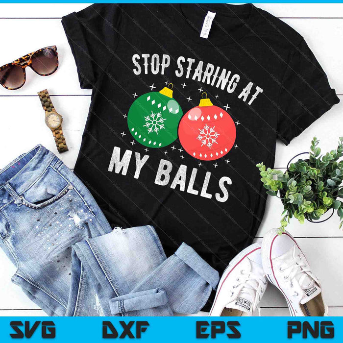 Stop Staring At My Balls Dirty Christmas Adult Humor SVG PNG Digital Cutting Files Stop Staring At My Balls Dirty Christmas Adult Humor SVG PNG Digital Cutting Files