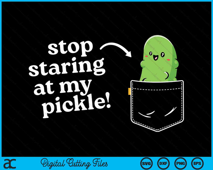 Stop Staring At My Pickle Pocket Funny Vegan Innuendo SVG PNG Digital Cutting Files