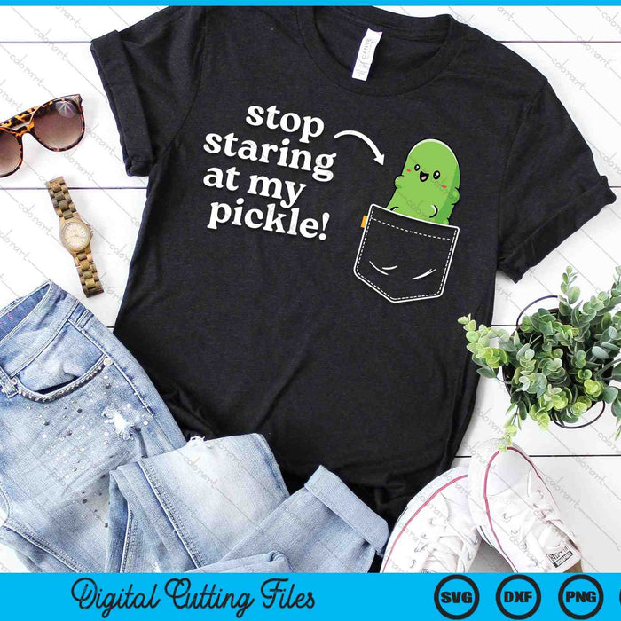 Stop Staring At My Pickle Pocket Funny Vegan Innuendo SVG PNG Digital Cutting Files